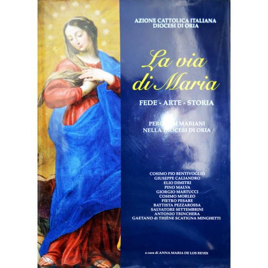 La via di Maria: Fede - Arte - Storia